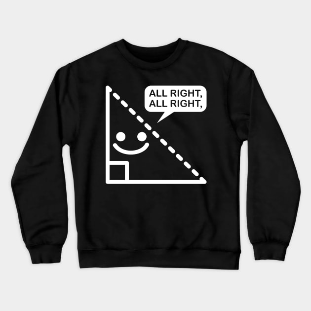 Triangle All right all right Crewneck Sweatshirt by PnJ
